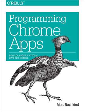 Programming Chrome Apps de Marc Rochkind