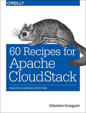 60 Recipes for Apache CloudStack de Sebastien Gosaguen