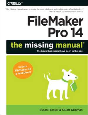 Filemaker Pro 14: The Missing Manual de Susan Prosser