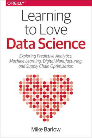 Learning to Love Data Science de Mike Barloe