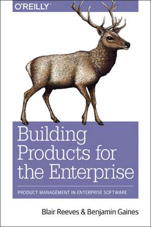 Building Products for the Enterprise de Blair Reeves