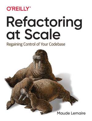 Refactoring at Scale: Regaining Control of Your Codebase de Maude Lemaire