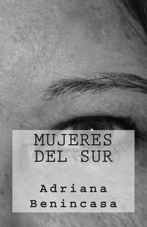 Mujeres del Sur de Adriana Benincasa