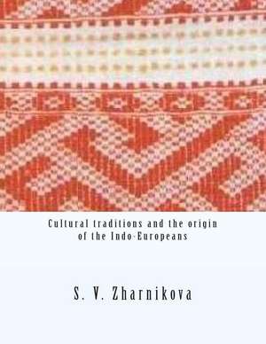 Cultural Traditions and the Origin of the Indo-Europeans de S. V. Zharnikova