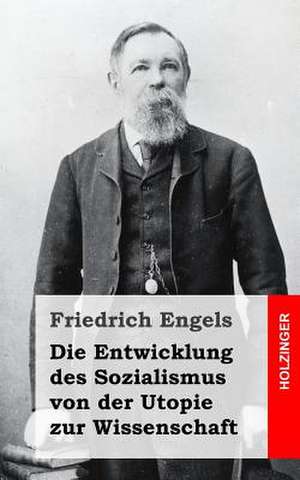 Die Entwicklung Des Sozialismus Von Der Utopie Zur Wissenschaft de Friedrich Engels