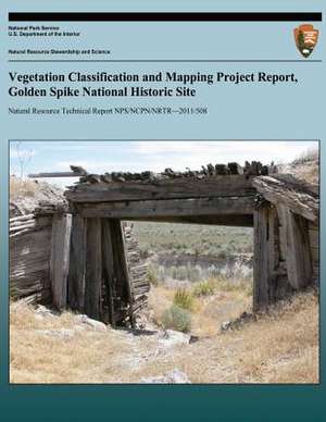 Vegetation Classification and Mapping Project Report, Golden Spike National Hist de National Park Service