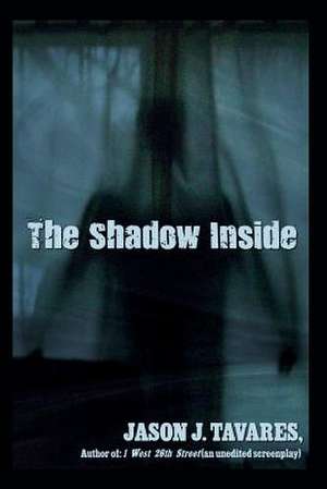 The Shadow Inside de Tavares, Jason J.