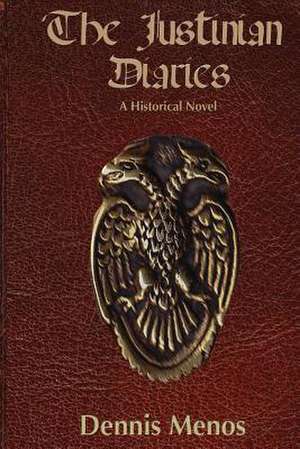 The Justinian Diaries de Dennis Menos