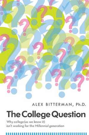 The College Question de Alex Bitterman Phd