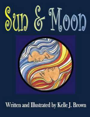 Sun & Moon de Kelle J. Brown