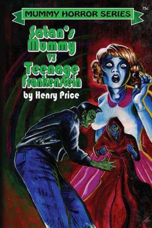 Satan's Mummy Vs Teenage Frankenstein de Henry Price