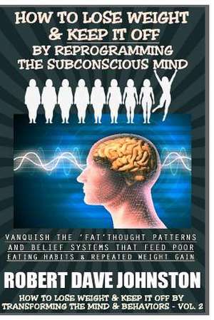 How to Lose Weight (and Keep It Off) by Reprogramming the Subconscious Mind de Robert Dave Johnston