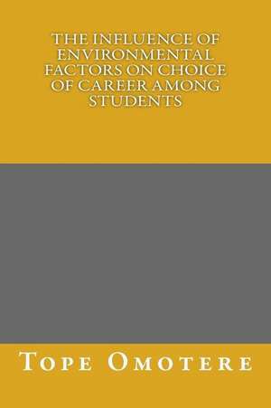 The Influence of Environmental Factors on Choice of Career Among Students de Tope Omotere