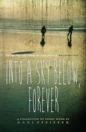 Into a Sky Below, Forever de Karl Pfeiffer