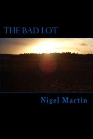 The Bad Lot de MR Nigel Martin