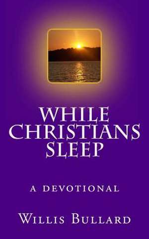 While Christians Sleep de Willis A. Bullard