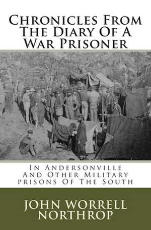 Chronicles from the Diary of a War Prisoner de John Worrell Northrop