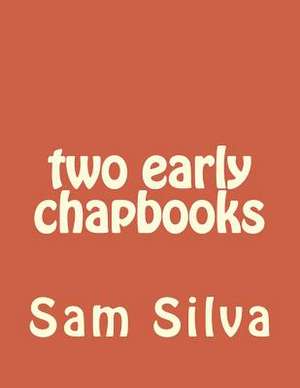 Two Early Chapbooks de Sam Silva