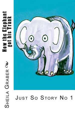 How the Elephant Got His Trunk de Sheila Graber