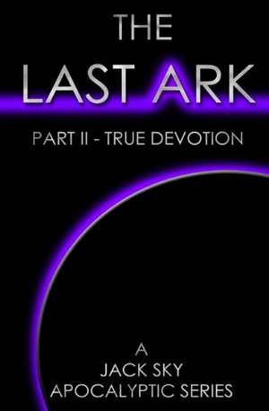 The Last Ark: A Story of the Survival of Christ's Church During His Coming Tribulation de Jack Sky