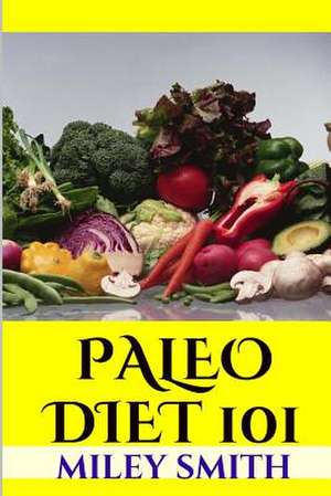 Paleo Diet 101 de Miley Smith