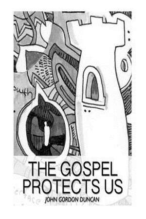 The Gospel Protects Us de Gordon Duncan