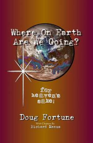 Where on Earth Are We Going? de Doug Fortune