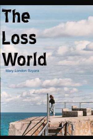 The Loss World de Mary London Szpara