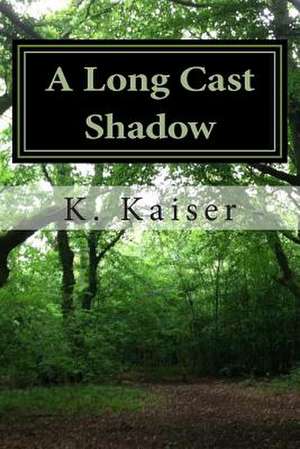 A Long Cast Shadow de K. R. Kaiser Ph. D.