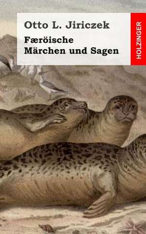 Faeroische Marchen Und Sagen de Otto L. Jiriczek