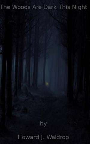 The Woods Are Dark This Night de Howard J. Waldrop