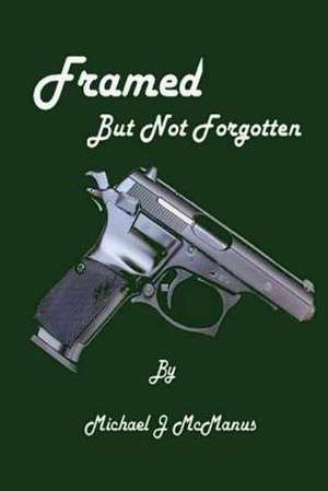 Framed, But Not Forgotten de Michael J. McManus