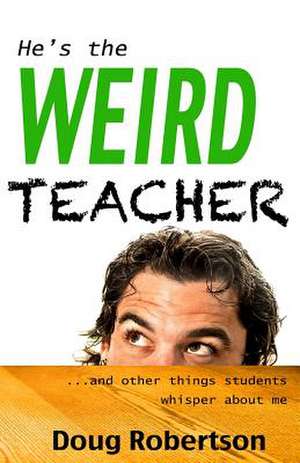 He's the Weird Teacher de Doug Robertson