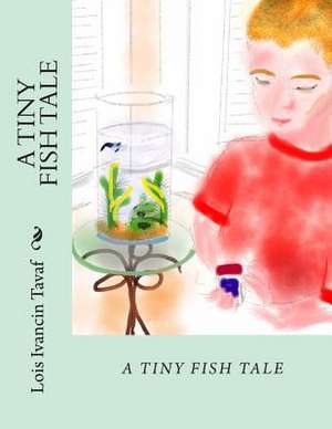 A Tiny Fish Tale de Lois Ivancin Tavaf