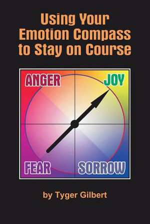 Using Your Emotion Compass to Stay on Course de Tyger Gilbert