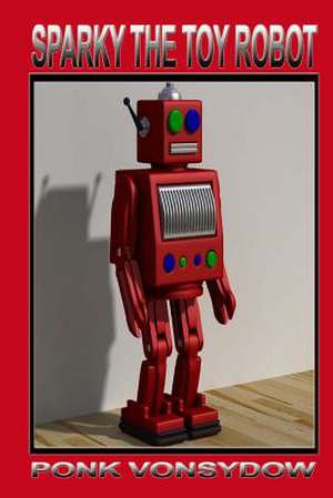 Sparky the Toy Robot de Ponk Vonsydow