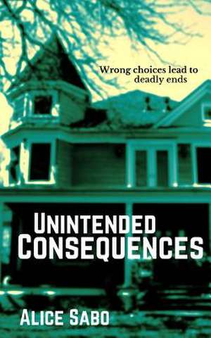 Unintended Consequences de Alice Sabo