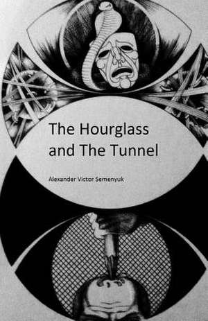 The Hourglass and the Tunnel de Alexander Victor Semenyuk