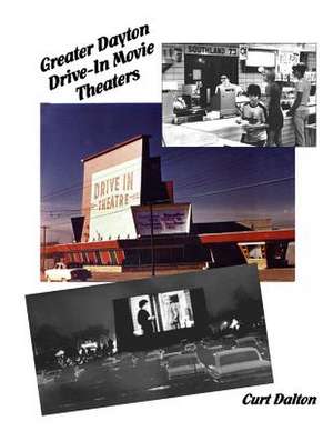 Greater Dayton Drive-In Movie Theaters de Curt Dalton