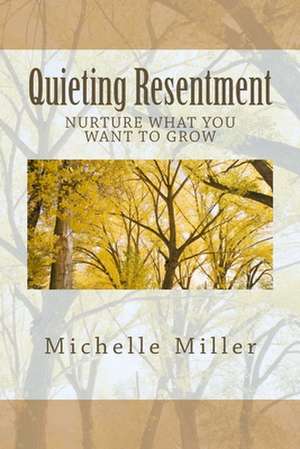 Quieting Resentment de Michelle Miller