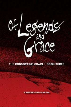 Of Legends and Grace de Harrington Martin