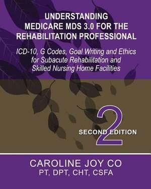 Understanding Medicare MDS 3.0 for the Rehabilitation Professional de Caroline Joy Co