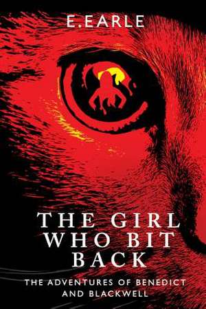 The Girl Who Bit Back de E. Earle