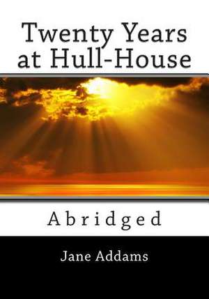 Twenty Years at Hull-House (Unabridged) de Jane Addams