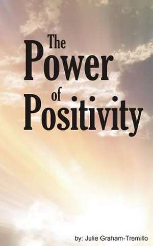 The Power of Positivity de Julie Graham-Tremillo