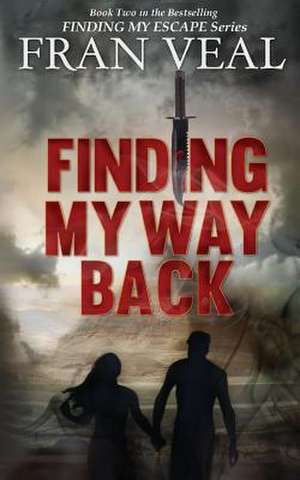 Finding My Way Back (Finding My Escape Series - Book 2) de Fran Veal