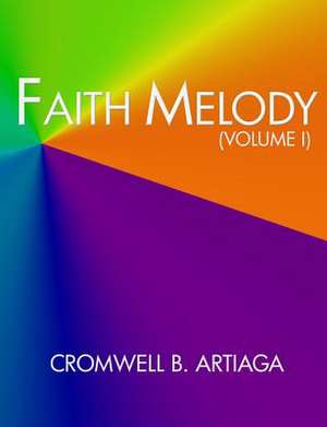 Faith Melody (Volume I) de Cromwell B. Artiaga