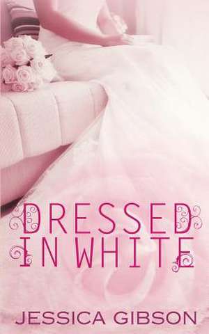 Dressed in White de Jessica Gibson