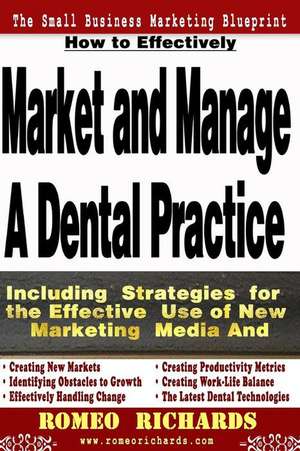 How to Effectively Market and Manage a Dental Practice de Romeo Richards