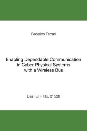 Enabling Dependable Communication in Cyber-Physical Systems with a Wireless Bus de Federico Ferrari